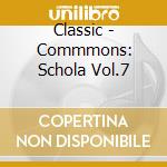 Classic - Commmons: Schola Vol.7 cd