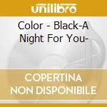 Color - Black-A Night For You- cd