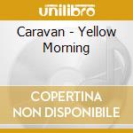 Caravan - Yellow Morning cd