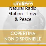 Natural Radio Station - Love & Peace cd musicale di Natural Radio Station