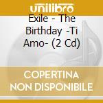 Exile - The Birthday -Ti Amo- (2 Cd) cd