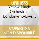 Yellow Magic Orchestra - Londonymo-Live In London 15/6 08- (2 Cd) cd musicale di Yellow Magic Orchestra