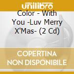 Color - With You -Luv Merry X'Mas- (2 Cd) cd