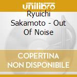 Ryuichi Sakamoto - Out Of Noise cd