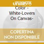 Color - White-Lovers On Canvas- cd musicale di Color