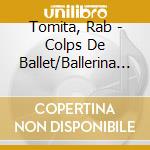 Tomita, Rab - Colps De Ballet/Ballerina Feat.Kirinji cd