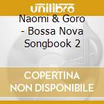 Naomi & Goro - Bossa Nova Songbook 2 cd