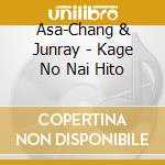 Asa-Chang & Junray - Kage No Nai Hito cd musicale