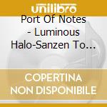 Port Of Notes - Luminous Halo-Sanzen To Kagayaku Kousai- cd
