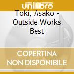 Toki, Asako - Outside Works Best cd musicale di Toki, Asako