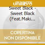 Sweet Black - Sweet Black (Feat.Maki Goto) cd