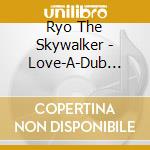 Ryo The Skywalker - Love-A-Dub Showcase (2 Cd) cd