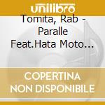 Tomita, Rab - Paralle Feat.Hata Moto Haku cd