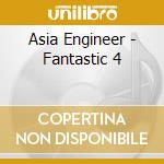 Asia Engineer - Fantastic 4 cd musicale di Asia Engineer