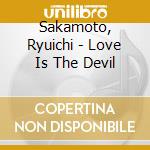 Sakamoto, Ryuichi - Love Is The Devil cd