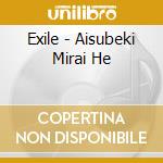 Exile - Aisubeki Mirai He cd musicale di Exile