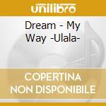 Dream - My Way -Ulala- cd