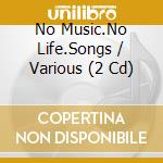 No Music.No Life.Songs / Various (2 Cd) cd