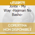 Jonte - My Way -Hajimari No Basho- cd musicale