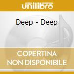 Deep - Deep cd musicale di Deep