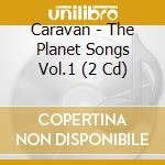 Caravan - The Planet Songs Vol.1 (2 Cd) cd