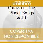 Caravan - The Planet Songs Vol.1 cd