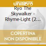 Ryo The Skywalker - Rhyme-Light (2 Cd) cd