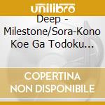 Deep - Milestone/Sora-Kono Koe Ga Todoku Made- cd
