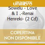 Sowelu - Love & I .-Renai Henreki- (2 Cd) cd