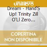 Dream - Hand'S Up! Trinity Zill O'Ll Zero Edition (2 Cd) cd