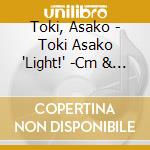 Toki, Asako - Toki Asako 'Light!' -Cm & Cover Songs- cd musicale di Toki, Asako