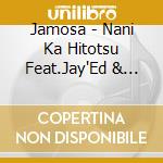 Jamosa - Nani Ka Hitotsu Feat.Jay'Ed & Wakadanna cd