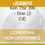 Ken The 390 - One (2 Cd) cd