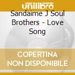 Sandaime J Soul Brothers - Love Song cd musicale di Sandaime J Soul Brothers