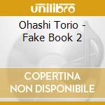 Ohashi Torio - Fake Book 2 cd