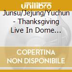 Junsu/Jejung/Yuchun - Thanksgiving Live In Dome Live Cd (4 Cd) cd