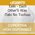 Exile - Each Other'S Way -Tabi No Tochuu- cd