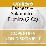 Fennesz + Sakamoto - Flumina (2 Cd) cd musicale di Fennesz + Sakamoto