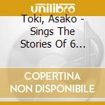 Toki, Asako - Sings The Stories Of 6 Girls (2 Cd) cd