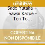 Sado Yutaka + Sawai Kazue - Ten To Men-Ryuichi Sakamoto Presents : Sonority Of Japan cd