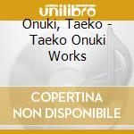 Onuki, Taeko - Taeko Onuki Works cd