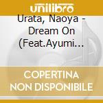 Urata, Naoya - Dream On (Feat.Ayumi Hamasaki) cd