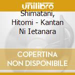 Shimatani, Hitomi - Kantan Ni Ietanara cd