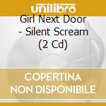 Girl Next Door - Silent Scream (2 Cd) cd