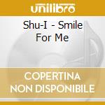 Shu-I - Smile For Me cd