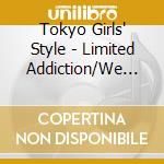 Tokyo Girls' Style - Limited Addiction/We Will Win! -Kokoro No Baton De Po.Pon No Pon- cd