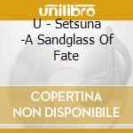 U - Setsuna -A Sandglass Of Fate cd