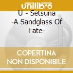 U - Setsuna -A Sandglass Of Fate- cd