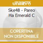 Ske48 - Pareo Ha Emerald C cd
