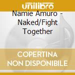 Namie Amuro - Naked/Fight Together cd